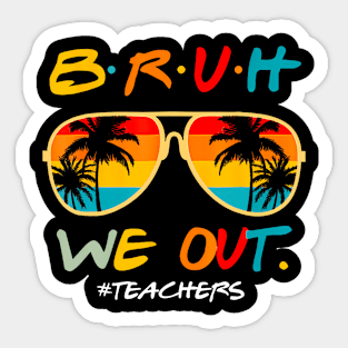 Bruh We Out Teachers Sticker